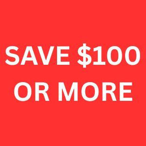 SAVE $100 OR MORE